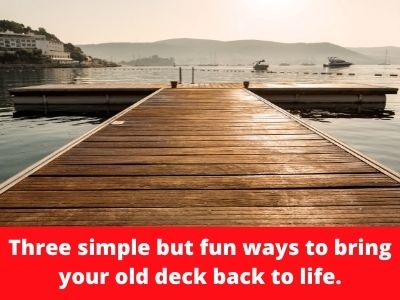 Three simple but fun ways to bring your old deck back to life.
